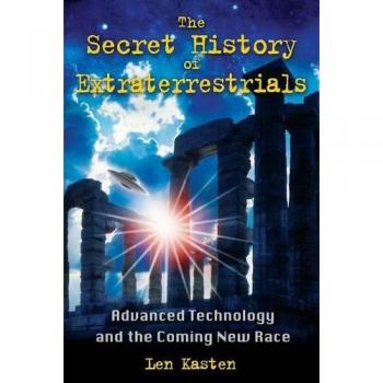 Secret History of Extraterrestrials: Advanced Technology and the Coming New Race