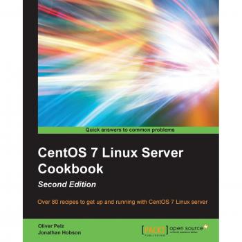 CentOS 7 Linux Server Cookbook - Second Edition: Over 80 recipes to get up and running with CentOS 7 Linux server