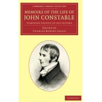 Memorias de la Vida de John Constable: Compuesto Principalmente por Sus Cartas (Colección Biblioteca de Cambridge - Arte y Arquitectura) - Edición en Rústica