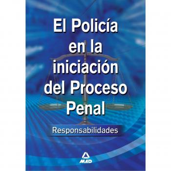 El Policía En La Iniciación Del Proceso Penal: Responsabilidades