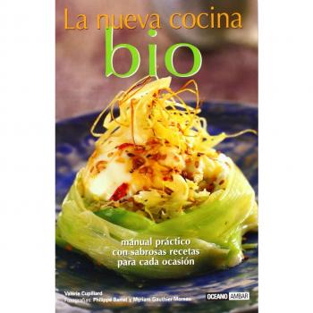 La nueva cocina bio: Recetas básicas para aprender a incorporar ingredientes biológicos a la vida cotidiana