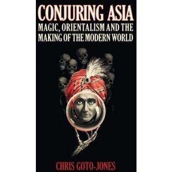 Conjuring Asia: Magic, Orientalism and the Making of the Modern World