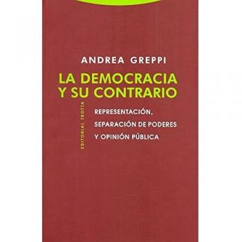 La Democracia Y Su Contrario. Representación, Separación De Poderes Y Opinión Pública