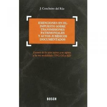 Exenciones en el Impuesto Sobre Transmisiones Patrimoniales y Actos Jurídicos Documentados: Examen de los actos sujetos y no sujetos a las tres modalidades; TPO, OS y AJD