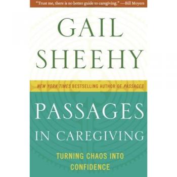 Passages in Caregiving: A Guide to Transforming Chaos into Confidence by Gail Sheehy