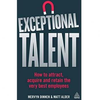 Exceptional Talent: How to Attract, Acquire and Retain the Very Best Employees
