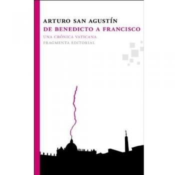 De Benedicto A Francisco. Una Crónica Vaticana: Una Cronica Vaticana