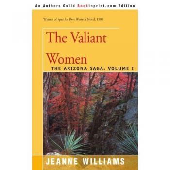 The Valiant Women: The Arizona Saga - Volume I (Paperback Edition)