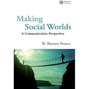 Making Social Worlds: A Communication Perspective