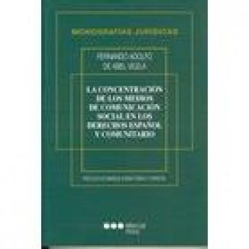CONCETRACION DE LOS MEDIOS DE COMUNICACION SOCIAL EN EL DERECHO ESPAÑOL Y COMUNITARIO, LA