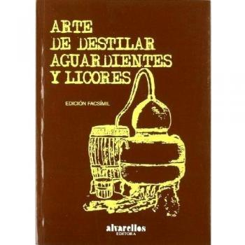 Arte de Destilar Aguardientes y Licores