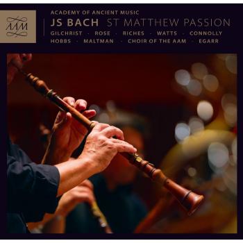 Bach:St Matthew Passion [James Gilchrist; Matthew Rose; Ashley Riches; Elizabeth Watts; Sarah Connolly; Thomas Hobbs; Christopher Maltman, Richard Egarr] [AAM: AAM004]
