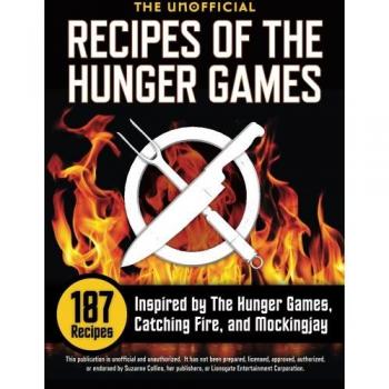 The Unofficial Recipes of The Hunger Games: 187 Recipes Inspired by The Hunger Games, Catching Fire, and Mockingjay