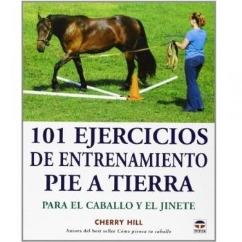 101 Ejercicios de entrenamiento pie a tierra. Para el caballo y el jinete