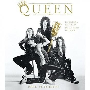 Queen: La historia ilustrada de los reyes del rock