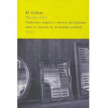 El Golem: Tradiciones mágicas y místicas del judaísmo sobre la creación de un hombre artificial: 61 - Moshe Idel