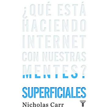Superficiales / The Shallows: Que esta haciendo internet con nuestras mentes / What the Internet Is Doing to Our Brains
