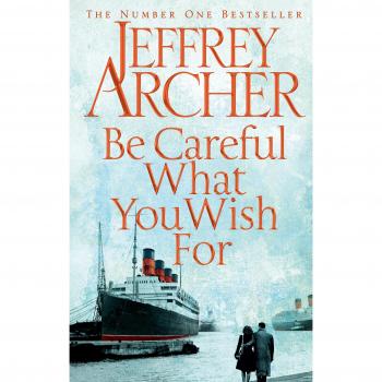 BE CAREFUL WHAT YOU WISH FOR - Archer Jeffrey
