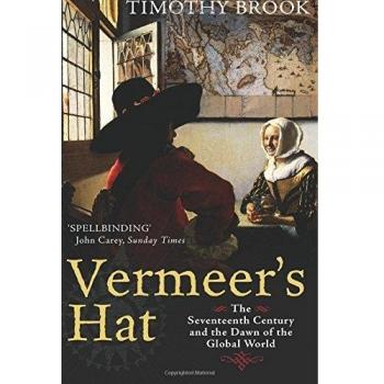Libro: El sombrero de Vermeer - El siglo XVII y el amanecer del mundo global, características: análisis histórico, arte y cultura del siglo XVII, exploración del comercio global, ilustraciones a todo color, tapa blanda