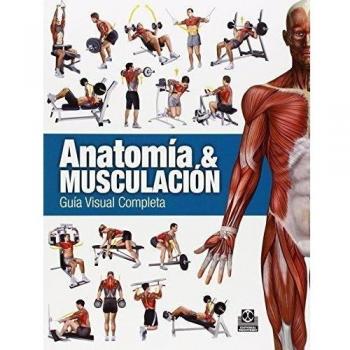 Anatomía & Musculación. Guía visual completa