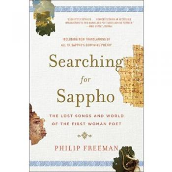 Searching for Sappho: The Lost Songs and World of the First Woman Poet by Philip Freeman