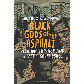 Black Gods of the Asphalt: Religion, Hip-Hop, and Street Basketball