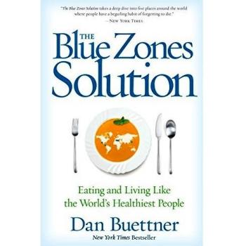 Blue Zones Solution: Eating and Living Like the World's Healthiest People