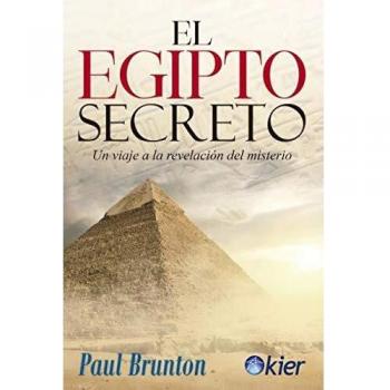 El Egipto Secreto: Viaje a la revelación del misterio