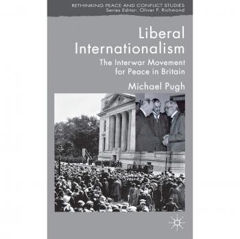 Liberal Internationalism: The Interwar Movement for Peace in Britain
