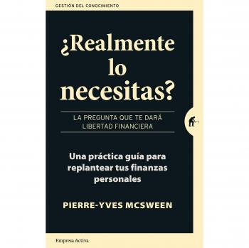 ¿Realmente lo necesitas?: La pregunta que te dará libertad financiera. Una práctica guía para replantear tus finanzas personales - Pierre-yves Mcsween