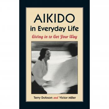 Aikido In Everyday Life: Giving in to Get Your Way
