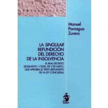 LA SINGULAR REFUNDICIÓN DEL DERECHO DE LA INSOLVENCIA: El Real Decreto Legislativo 1/2020, de 5 de mayo, que aprueba el texto tefundido de la Ley Concursal