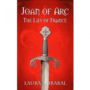 Joan of Arc: The Lily of France - Paperback Edition by Laura Mirabal