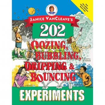 Janice VanCleave's 202 Oozing, Bubbling, Dripping, and Bouncing Experiments