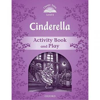 Classic Tales 4. Cinderella. Activity Book and Play: Level 4: Cinderella Activity Book & Play