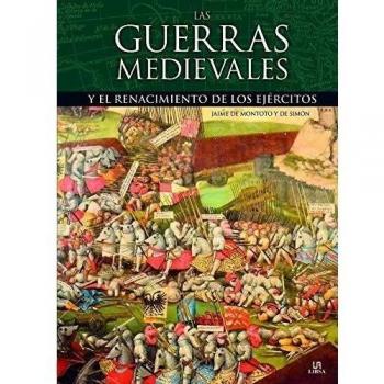 Las Guerras Medievales: Y el Renacimiento de los Ejércitos