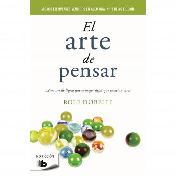 El arte de pensar: 52 errores de lógica que es mejor dejar que cometan otros