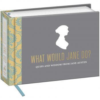 What Would Jane Do?: Quips and Wisdom from Jane Austen