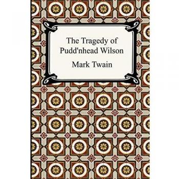Mark Twain's The Tragedy of Pudd'nhead Wilson - Classic Novel Edition