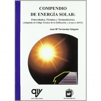 Compendio de energía solar: Fotovoltaica, térmica y termoeléctrica: Fotovoltaica, Térmica y Termoeléctrica
