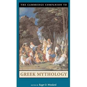 Cambridge Companion to Greek Mythology: A Comprehensive Guide to Ancient Myths and Legends
