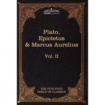 Philosophical Classics Collection: Plato's Apology, Phaedo & Crito; Epictetus' Golden Sayings; Marcus Aurelius' Meditations