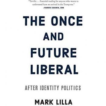 The Once and Future Liberal: After Identity Politics by Mark Lilla - Political Commentary Book