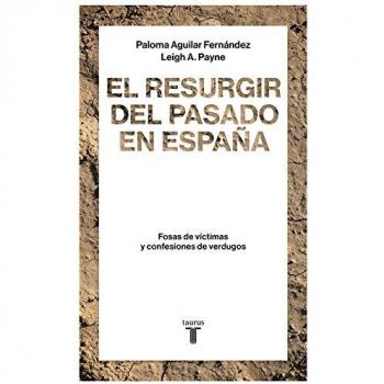 El resurgir del pasado en España: Fosas de víctimas y confesiones de verdugos - Aguilar Fernández, Paloma / Payne, Leigh A.