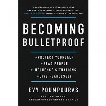 Becoming Bulletproof: Protect Yourself, Read People, Influence Situations, and Live Fearlessly