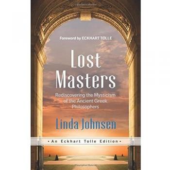 Lost Masters: Rediscovering the Mysticism of the Ancient Greek Philosophers