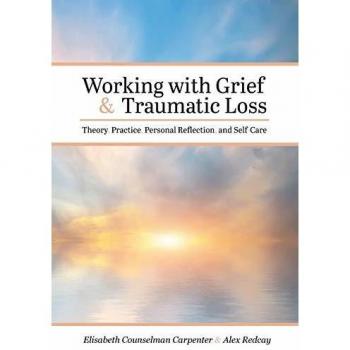 Grief and Trauma Support: Theory, Practice, Reflection, and Self-Care Guide