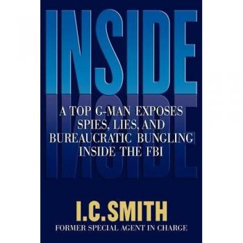 Inside: An FBI Insider Reveals Espionage, Deception, and Bureaucratic Failures by I. C. Smith