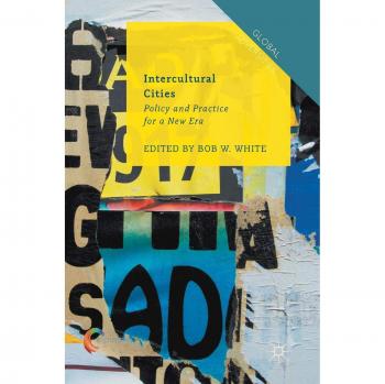 Intercultural Cities: Policy and Practice for a New Era
