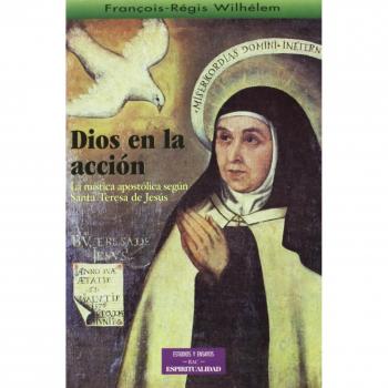 Dios en la acción: La mística apostólica según Santa Teresa de Jesús
